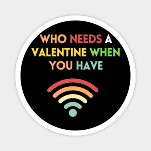 Who needs valentine when you have wifi Magnet